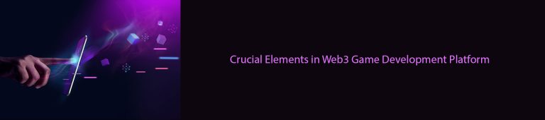 Crucial Elements Required For Web3 Game Development Platform